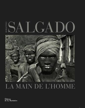 Couverture du livre « La main de l'homme ; une archéologie de l'ère industrielle » de Sebastiao Salgado aux éditions La Martiniere