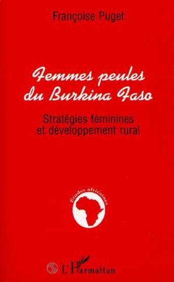 Couverture du livre « Femmes peules du Burkina Faso ; stratégies féminines et développement rural » de Francoise Puget aux éditions L'harmattan