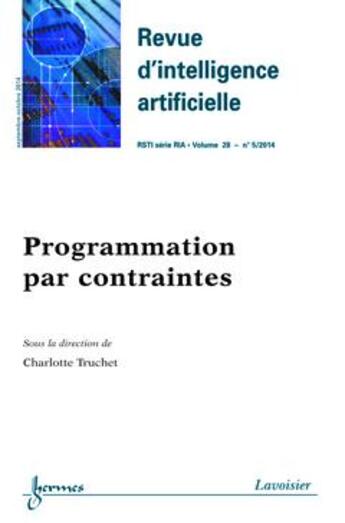 Couverture du livre « Revue d'intelligence artificielle RSTI série RIA Tome 28 n°5 ; septembre-octobre 2014 ; programmation par contraintes » de Charlotte Truchet aux éditions Hermes Science Publications