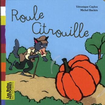 Couverture du livre « Roule citrouille » de Michel Backes et Veronique Caylou aux éditions Bayard Jeunesse