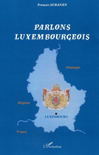 Couverture du livre « Parlons luxembourgeois - langue et culture linguistique d'un petit pays au c ur de l'europe » de Francois Schanen aux éditions L'harmattan