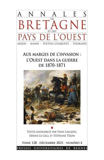 Couverture du livre « Aux marges de l'invasion : l'ouest dans la guerre de 1870-1871 » de Yann Lagadec et Stephane Tison et Erwan Le Gall aux éditions Pu De Rennes