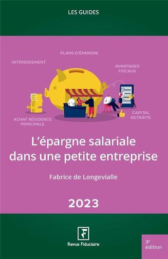 Couverture du livre « Les guides RF : l'épargne salariale dans une petite entreprise (édition 2023) » de Fabrice De Longevialle aux éditions Revue Fiduciaire