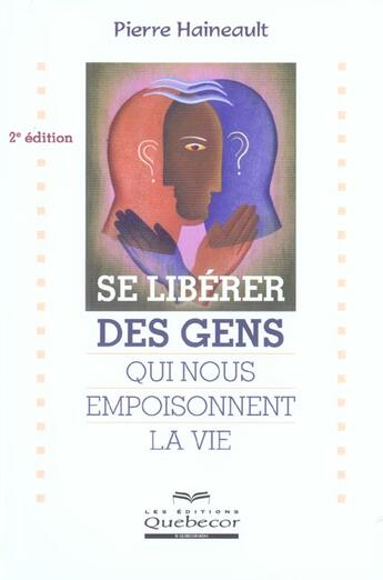 Couverture du livre « Se Liberer Des Gens Qui Nous Empoisonnent La Vie » de Pierre Haineault aux éditions Quebecor