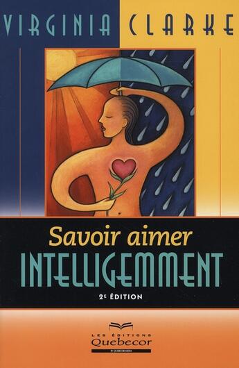 Couverture du livre « Savoir aimer intelligement 2ed » de Virginia Clarke aux éditions Quebecor