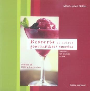 Couverture du livre « Desserts et autres gourmandises sucrées sans oeuf, lait, arachide et noix » de Marie-Josee Bettez aux éditions Quebec Amerique