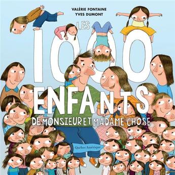 Couverture du livre « Les 1000 enfants de monsieur et madame Chose » de Yves Dumont et Valerie Fontaine aux éditions Quebec Amerique