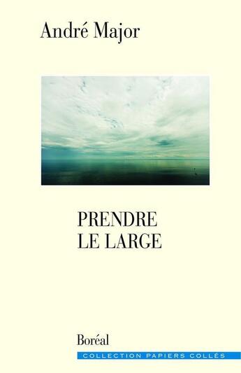 Couverture du livre « Prendre le large » de Andre Major aux éditions Editions Boreal