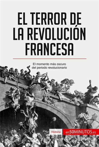 Couverture du livre « El Terror de la Revolución francesa : El momento mas oscuro del periodo revolucionario » de 50minutos aux éditions 50minutos.es