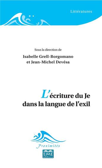 Couverture du livre « L'écriture du Je dans la langue de l'exil » de Jean-Michel Devesa et Isabelle Grell-Borgomano aux éditions Eme Editions