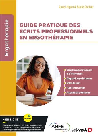 Couverture du livre « Guide pratique des écrits professionnels en ergothérapie : Compte rendu d'évaluation et d'intervention, diagnostic ergothérapique, notes de suivi, plan d'intervention, argumentaire technique » de Gladys Mignet aux éditions De Boeck Superieur