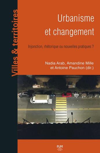 Couverture du livre « Urbanisme et changement : injonctions, rhétorique ou nouvelles pratiques ? » de Nadia Arab et Amandine Mille et Antoine Pauchon aux éditions Pu Du Midi