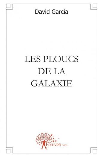 Couverture du livre « Les ploucs de la galaxie » de David Garcia aux éditions Edilivre