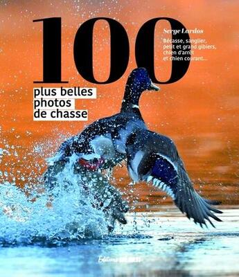 Couverture du livre « 100 plus belles photos de chasse » de Serge Lardos et Jean-Michel Desplos aux éditions Sud Ouest Editions