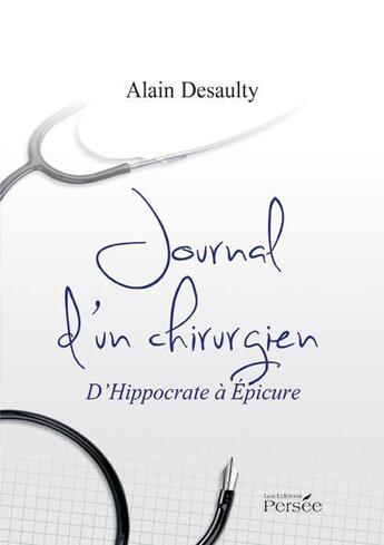 Couverture du livre « Journal d'un chirurgien ; d'Hippocrate à Epicure » de Alain Desaulty aux éditions Persee