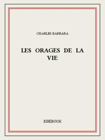 Couverture du livre « Les orages de la vie » de Charles Barbara aux éditions Bibebook