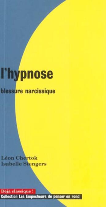 Couverture du livre « L'hypnose, blessure narcissique » de Chertok/Stengers aux éditions Empecheurs De Penser En Rond