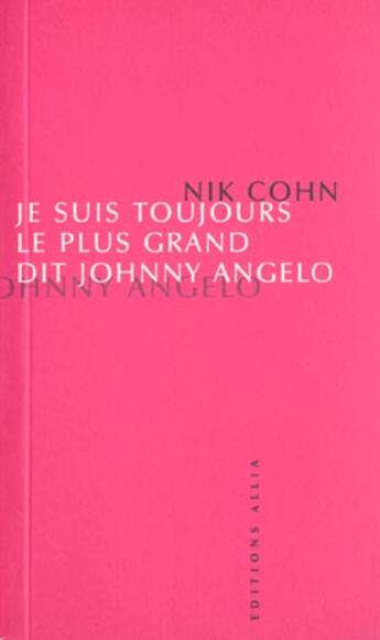 Couverture du livre « Je suis toujours le plus grand dit johnny angelo » de Nik Cohn aux éditions Allia