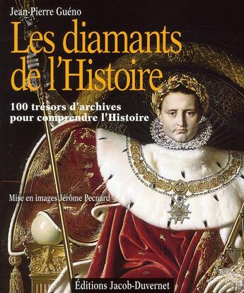 Couverture du livre « Les diamants de l'Histoire ; 100 manuscrits exceptionnels de l'Histoire de France » de Jean-Pierre Gueno aux éditions Jacob-duvernet