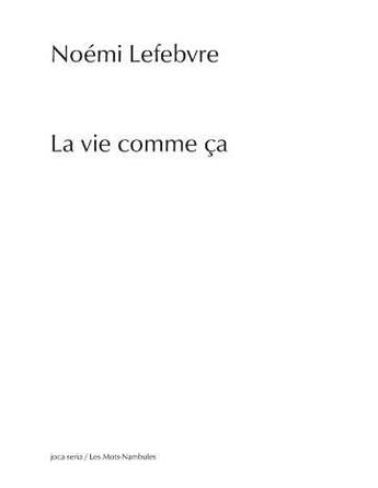 Couverture du livre « La vie comme ça » de Noemi Lefebvre aux éditions Joca Seria