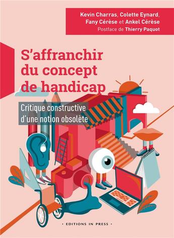 Couverture du livre « S'affranchir du concept de handicap : critique constructive d'une notion obsolète » de Colette Eynard et Kevin Charras et Fany Cerese et Ankel Cerese aux éditions In Press