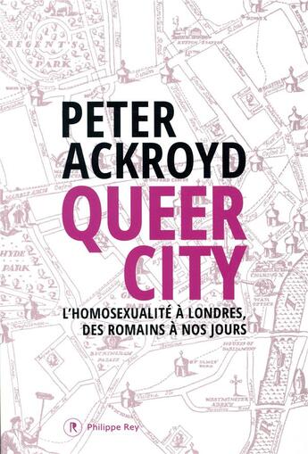 Couverture du livre « Queer city ; l'homosexualité à Londres, des Romains à nos jours » de Peter Ackroyd aux éditions Philippe Rey