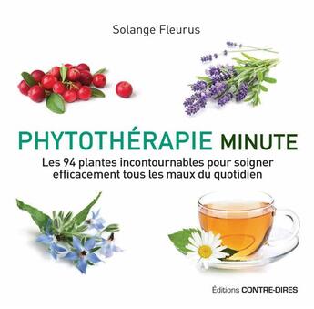 Couverture du livre « Phytothérapie minute ; les 94 plantes incontournables pour soigner efficacement tous les maux du quotidien » de Solange Fleurus aux éditions Contre-dires