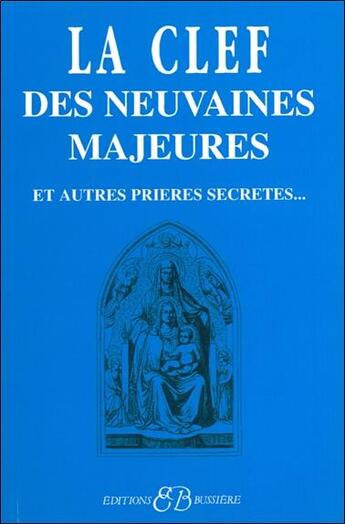 Couverture du livre « La clef des neuvaines majeures et autres prières secrètes... » de Anonyme aux éditions Bussiere