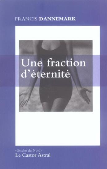 Couverture du livre « Une fraction d'eternite » de Francis Dannemark aux éditions Castor Astral