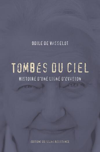 Couverture du livre « Tombés du ciel ; histoire d'une ligne d'évasion » de Odile De Vasselot aux éditions Felin