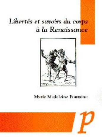 Couverture du livre « Libertés et savoirs du corps à la Renaissance » de Marie-Madeleine Fontaine aux éditions Paradigme