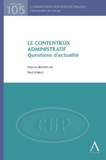 Couverture du livre « Le contentieux administratif ; questions d'actualité » de Lewalle P. aux éditions Anthemis