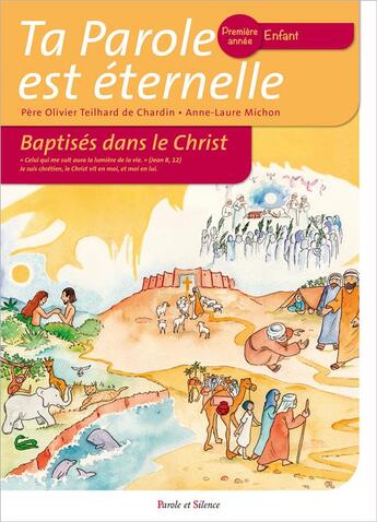 Couverture du livre « Ta Parole est éternelle ; baptisés dans le Christ ; première année enfant » de Olivier Teilhard De Chardin et Anne-Laure Michon aux éditions Parole Et Silence