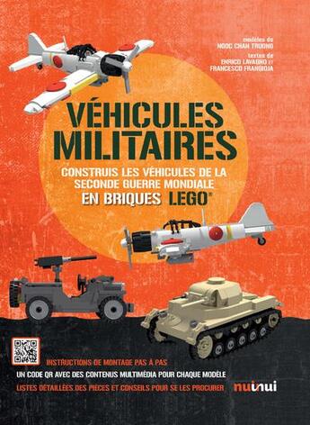 Couverture du livre « Véhicules militaires en briques LEGO® de la Seconde Guerre mondiale » de Enrico Lavagno et Francesco Frangioja et Chanh Truong Ngoc aux éditions Nuinui Jeunesse