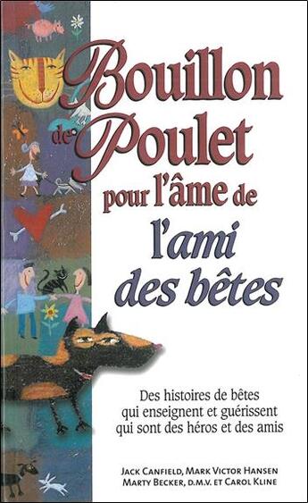 Couverture du livre « Bouillon de poulet pour l'âme de l'ami des bêtes ; des histoires de bêtes qui enseignent et guérissent qui sont des héros et des amis » de  aux éditions Beliveau