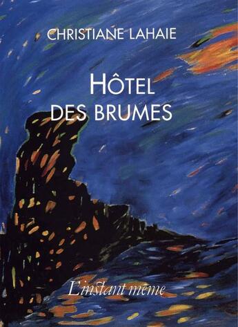 Couverture du livre « Hôtel des brumes » de Christiane Lahaie aux éditions Les Editions De L'instant Meme