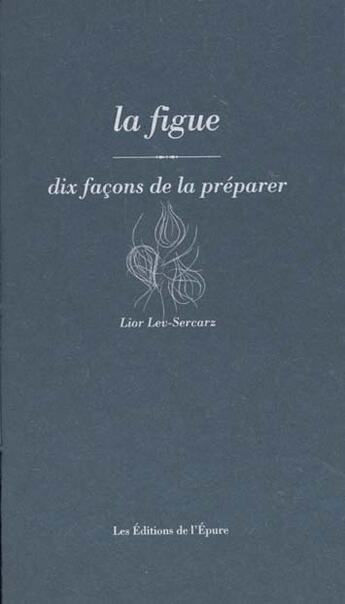 Couverture du livre « Dix façons de le préparer : la figue » de Lior Lev-Sercarz aux éditions Les Editions De L'epure