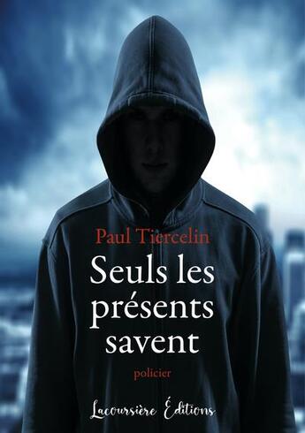 Couverture du livre « Seuls les presents savent - policier » de Tiercelin Paul aux éditions Lacoursiere