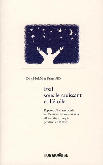 Couverture du livre « Exil sous le croissant et l'étoile ; rapport d'Herbert Scurla sur l'activité des universitaires allemands en Turquie pendant le IIIe Reich » de Dirk Halm et Faruk Sen aux éditions Turquoise