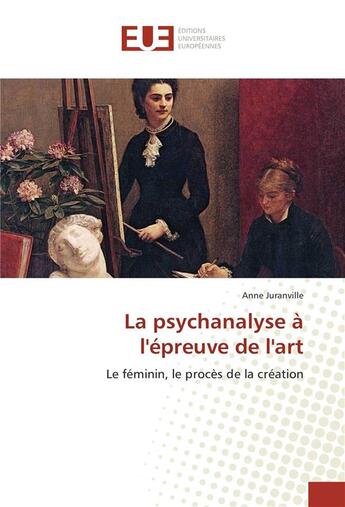 Couverture du livre « La psychanalyse a l'epreuve de l'art » de Anne Juranville aux éditions Editions Universitaires Europeennes