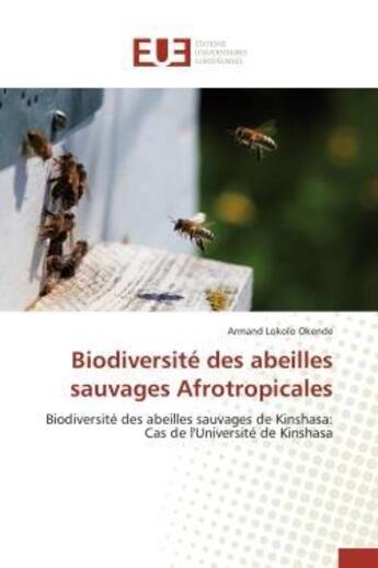 Couverture du livre « Biodiversite des abeilles sauvages afrotropicales - biodiversite des abeilles sauvages de kinshasa: » de Lokolo Okende Armand aux éditions Editions Universitaires Europeennes