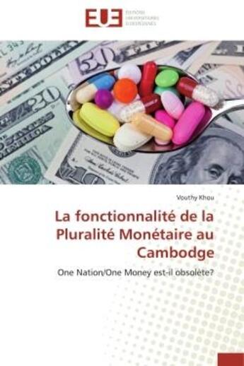 Couverture du livre « La fonctionnalite de la pluralite monetaire au cambodge - one nation/one money est-il obsolete? » de Khou Vouthy aux éditions Editions Universitaires Europeennes