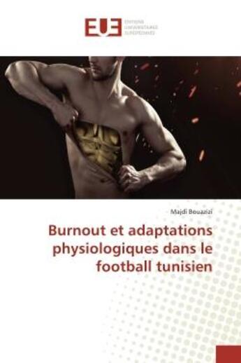 Couverture du livre « Burnout et adaptations physiologiques dans le football tunisien » de Majdi Bouazizi aux éditions Editions Universitaires Europeennes