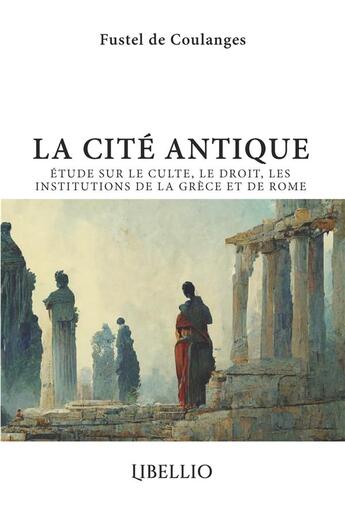 Couverture du livre « La cite antique » de Fustel Coulanges aux éditions Libellio