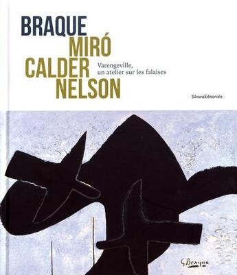 Couverture du livre « Braque, Miro, Calder, Nelson : une constellation d'artistes à Varengeville-sur-Mer » de  aux éditions Silvana