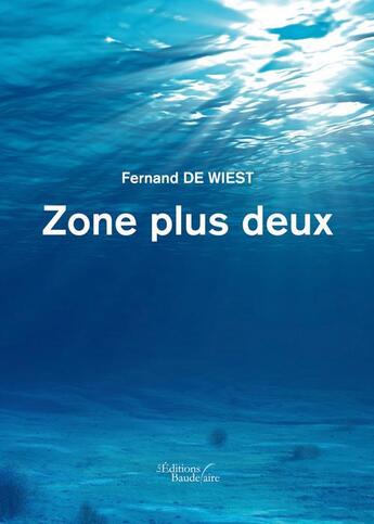 Couverture du livre « Zone plus deux » de Fernand De Wiest aux éditions Baudelaire