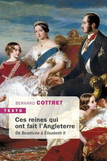 Couverture du livre « Ces reines qui ont fait l'Angleterre : de Boadicée à Elisabeth II » de Bernard Cottret aux éditions Tallandier