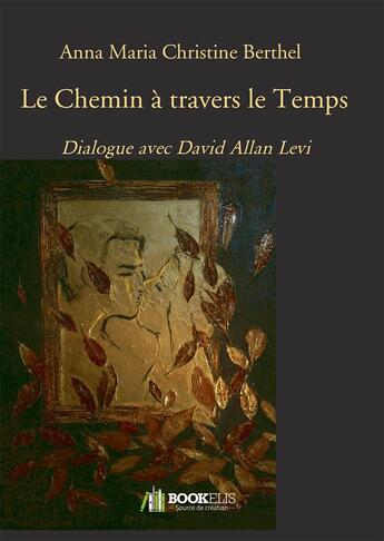 Couverture du livre « Le chemin à travers le temps » de Anna Maria Christine Berthel aux éditions Bookelis