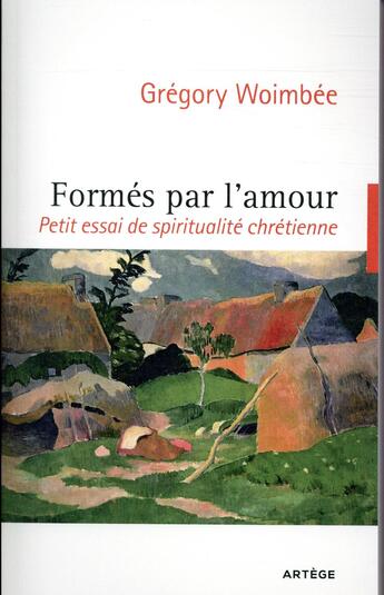 Couverture du livre « Formés par l'amour ; petit essai de spiritualité chrétienne » de Gregory Woimbee aux éditions Artege