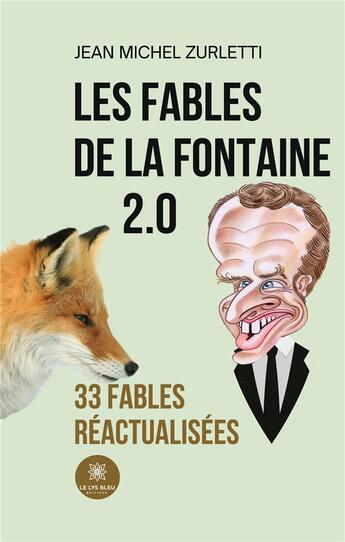 Couverture du livre « Les fables de La Fontaine 2.0 : 33 fables réactualisées » de Jean-Michel Zurletti aux éditions Le Lys Bleu